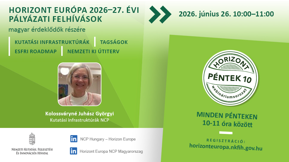 HorizontPéntek10 - A hazai és nemzetközi kutatási infrastruktúrák kapcsolódásai (2026. június 26.) HorizontPéntek10 - A hazai és nemzetközi kutatási infrastruktúrák kapcsolódásai (2026. június 26.)
