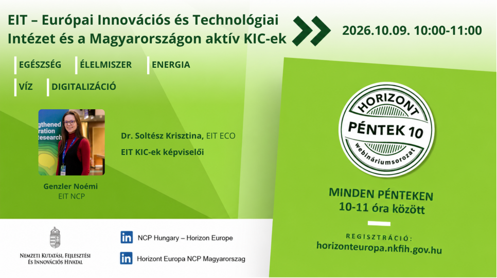 HorizontPéntek10 - EIT – Az Európai Innovációs és Technológiai Intézet és a Magyarországon aktív KIC-ek (2026. október 9.) HorizontPéntek10 - EIT – Az Európai Innovációs és Technológiai Intézet és a Magyarországon aktív KIC-ek (2026. október 9.)